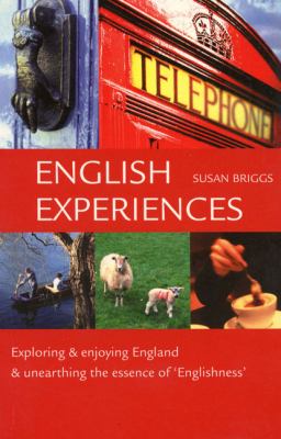 English Experiences Exploring and Enjoying England and Unearthing the Essence of "Englishness" N/A 9781902910161 Front Cover