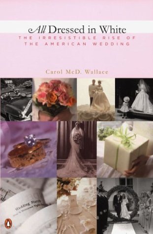 All Dressed in White The Irresistible Rise of the American Wedding  2004 9780142002162 Front Cover
