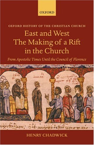 East and West: the Making of a Rift in the Church From Apostolic Times until the Council of Florence  2005 9780199280162 Front Cover