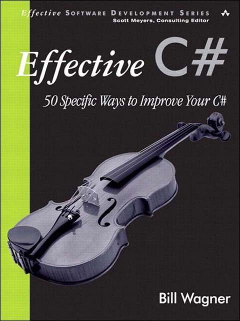 Effective C# 50 Specific Ways to Improve Your C#  2005 9780321630162 Front Cover