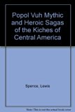 Popol Vuh : Mythic and Heroic Sagas of the Kiches of Central America  1972 (Reprint) 9780404535162 Front Cover