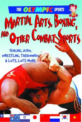 Martial Arts, Boxing, and Other Combat Sports Fencing, Judo, Wrestling, Taekwondo, and a Whole Lot More  2008 9780778740162 Front Cover