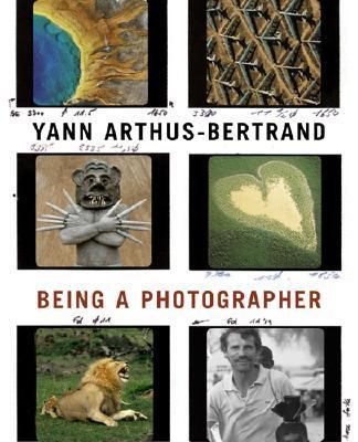 Yann Arthus-Bertrand Being a Photographer  2004 9780810956162 Front Cover