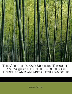 Churches and Modern Thought, an Inquiry into the Grounds of Unbelief and an Appeal for Candour N/A 9781116671162 Front Cover