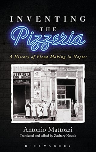 Inventing the Pizzeria A History of Pizza Making in Naples  2015 9781472586162 Front Cover