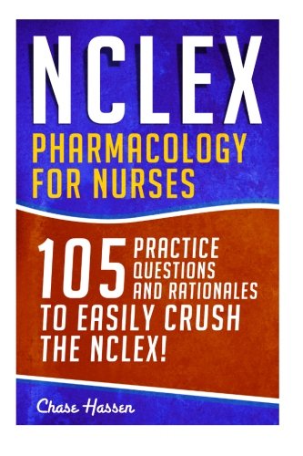 NCLEX: Pharmacology for Nurses 105 Nursing Practice Questions and Rationales to EASILY Crush the NCLEX! N/A 9781523235162 Front Cover