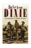 So Far from Dixie Confederates in Yankee Prisons  2003 9781589790162 Front Cover