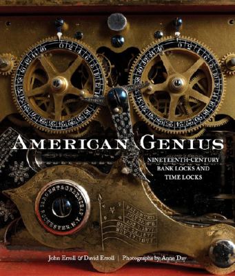 American Genius Nineteenth-Century Bank Locks and Time Locks  2006 9781593720162 Front Cover