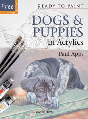 Ready to Paint Dogs and Puppies in Acrylic   2012 9781844488162 Front Cover