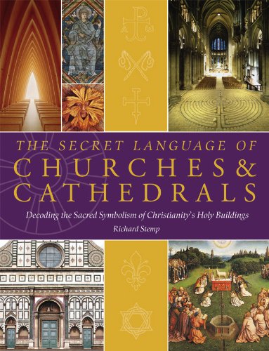 Secret Language of Churches and Cathedrals Decoding the Sacred Symbolism of Christianity's Holy Buildings  2010 9781844839162 Front Cover