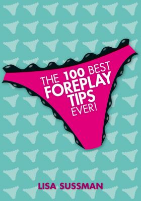 100 Best Foreplay Tips Ever!  N/A 9781847320162 Front Cover