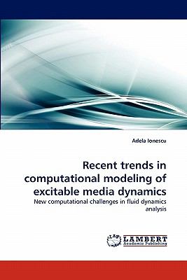 Recent Trends in Computational Modeling of Excitable Media Dynamics N/A 9783838393162 Front Cover