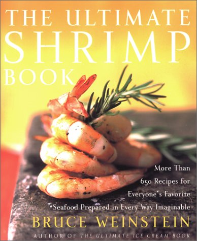 Ultimate Shrimp Book More Than 650 Recipes for Everyone's Favorite Seafood Prepared in Every Way Imaginable  2002 9780060934163 Front Cover