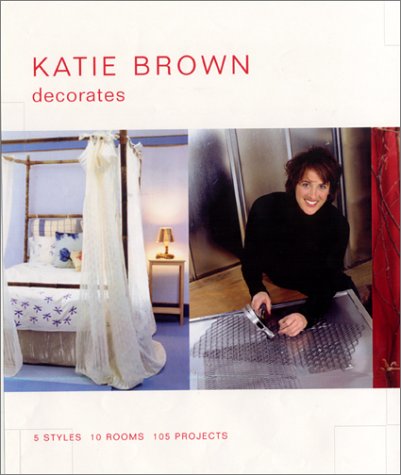 Katie Brown Decorates 5 Styles, 10 Rooms, 105 Projects  2002 9780062716163 Front Cover