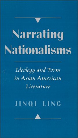 Narrating Nationalisms Ideology and Form in Asian American Literature  1998 9780195111163 Front Cover
