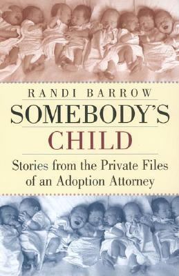 Somebody's Child Stories from the Private Files of an Adoption Attorney  2002 9780399528163 Front Cover