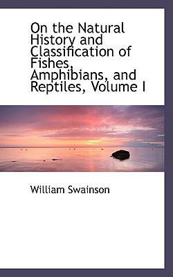 On the Natural History and Classification of Fishes, Amphibians, and Reptiles:   2008 9780554479163 Front Cover