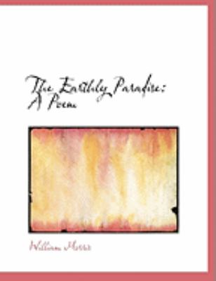 Earthly Paradise : A Poem  2008 (Large Type) 9780554606163 Front Cover
