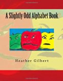 Slightly Odd Alphabet Book  N/A 9780615677163 Front Cover