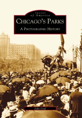 Chicago's Parks A Photographic History  2000 9780738507163 Front Cover