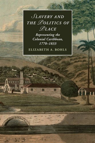 Slavery and the Politics of Place Representing the Colonial Caribbean, 1770-1833  2017 9781107438163 Front Cover