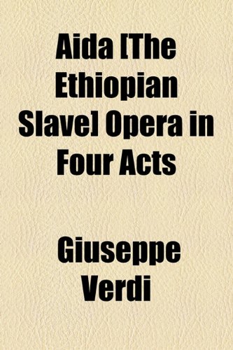 Aïda [the Ethiopian Slave] Opera in Four Acts  2010 9781154603163 Front Cover