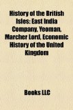 History of the British Isles East India Company, Yeoman, Marcher Lord, Economic History of the United Kingdom N/A 9781157590163 Front Cover