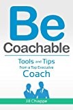 Be Coachable Tools and Tips from a Top Executive Coach N/A 9781470174163 Front Cover