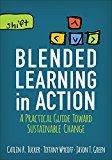 Blended Learning in Action A Practical Guide Toward Sustainable Change  2017 9781506341163 Front Cover