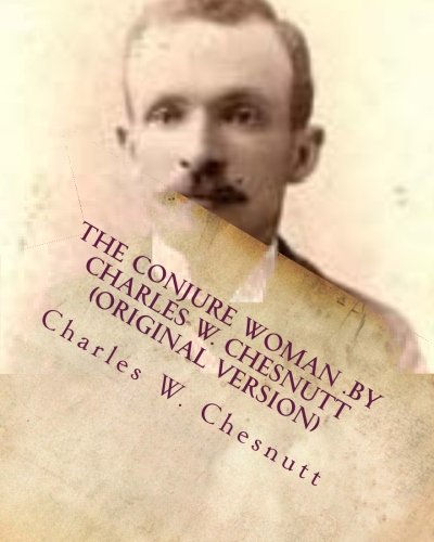 Conjure Woman . by Charles W. Chesnutt (Original Version)  N/A 9781530324163 Front Cover
