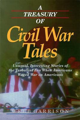Treasury of Civil War Tales Unusual, Interesting Stories of the Turbulent Era When Americans Waged War on Americans  2000 9781558537163 Front Cover