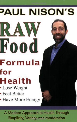 Raw Food Formula for Health A Modern Approach to Health Through Simplicity, Variety, and Moderation  2008 9781570672163 Front Cover