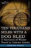 Ten Thousand Miles with a Dog Sled : A Narrative of Winter Travel in Interior Alaska N/A 9781602061163 Front Cover