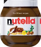 Nutella: the 30 Best Recipes The 30 Best Recipes  2013 9781909342163 Front Cover