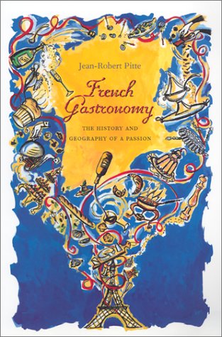French Gastronomy The History and Geography of a Passion  2002 9780231124164 Front Cover