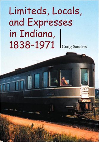 Limiteds, Locals, and Expresses in Indiana, 1838-1971   2003 9780253342164 Front Cover