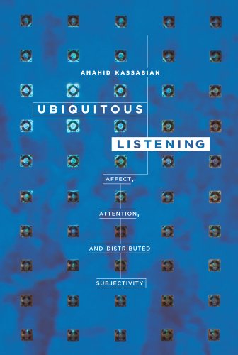 Ubiquitous Listening Affect, Attention, and Distributed Subjectivity  2013 9780520275164 Front Cover