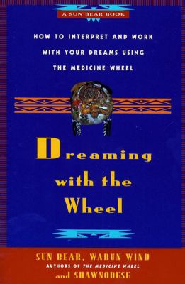 Dreaming with the Wheel How to Interpret Your Dreams Using the Medicine Wheel  1994 9780671784164 Front Cover