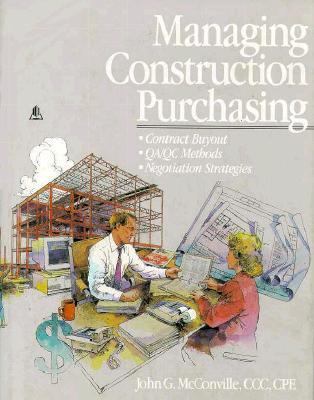 Managing Construction Purchasing Contract Buyout; QA/QC Methods; Negotiation Strategies  1993 9780876293164 Front Cover