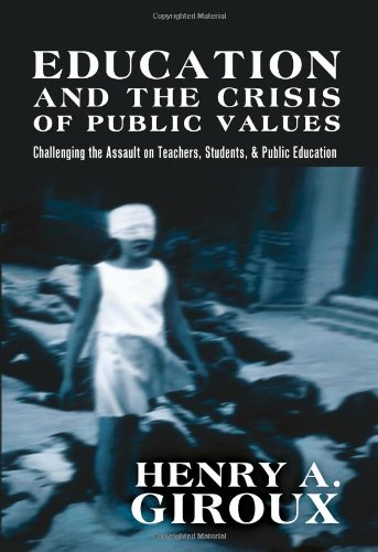 Education and the Crisis of Public Values Challenging the Assault on Teachers, Students, and Public Education  2011 9781433112164 Front Cover