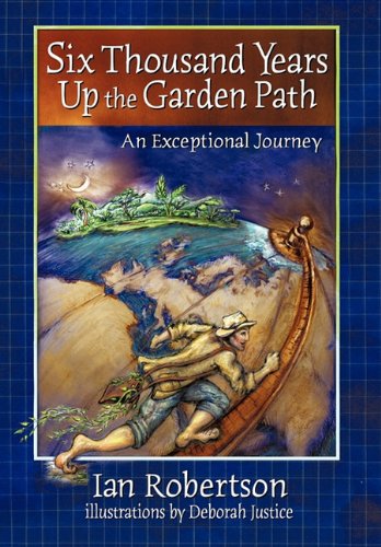 Six Thousand Years up the Garden Path   2009 9781450210164 Front Cover