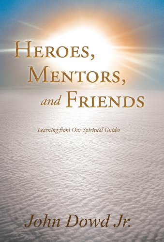 Heroes, Mentors, and Friends: Learning from Our Spiritual Guides  2012 9781452555164 Front Cover