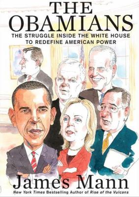 The Obamians: The Struggle Inside the White House to Redefine American Power  2012 9781455161164 Front Cover