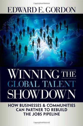 Winning the Global Talent Showdown How Businesses and Communities Can Partner to Rebuild the Jobs Pipeline  2009 9781576756164 Front Cover