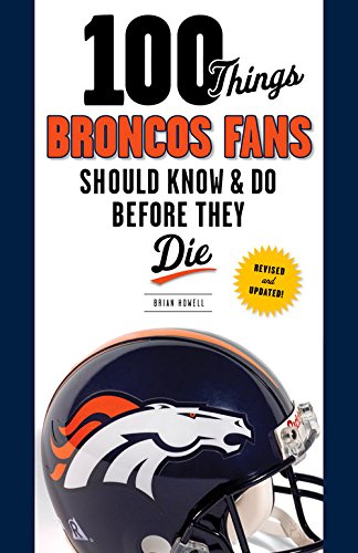 100 Things Broncos Fans Should Know and Do Before They Die  N/A 9781629373164 Front Cover