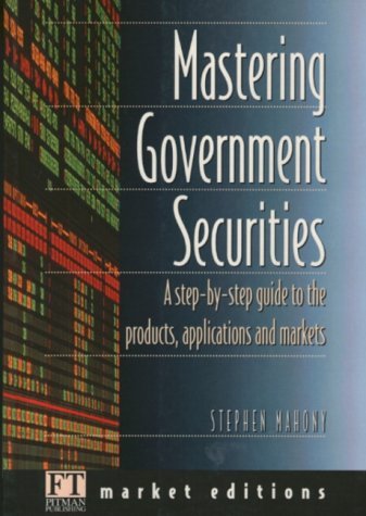 Mastering Government Securities A Step-by-Step Guide to the Products, Applications and Risks  1997 9780273624165 Front Cover
