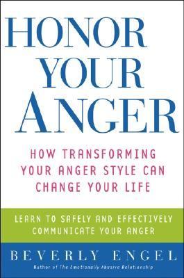 Honor Your Anger How Transforming Your Anger Style Can Change Your Life  2004 9780471273165 Front Cover