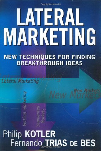 Lateral Marketing New Techniques for Finding Breakthrough Ideas  2003 9780471455165 Front Cover
