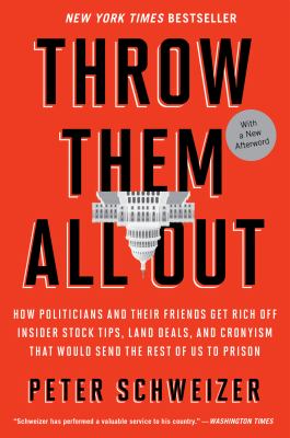 Throw Them All Out How Politicians and Their Friends Get Rich off Insider Stock Tips, Land Deals, and Cronyism That Would Send the Rest of Us to Prison  2011 9780547970165 Front Cover