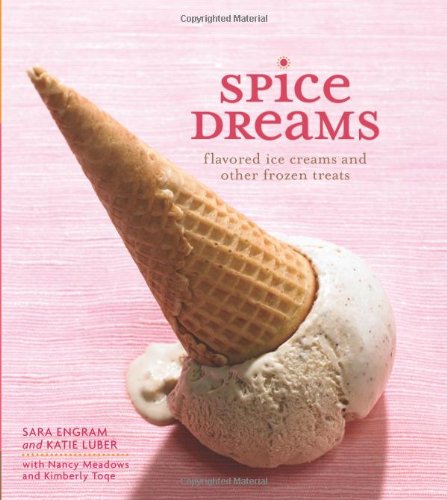 Spice Dreams Flavored Ice Creams and Other Frozen Treats  2010 9780740780165 Front Cover